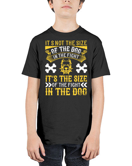It’s not the size of the dog in the fight it’s the size of the fight in the dog Style 184# - dogs - Youth Tee Unisex
