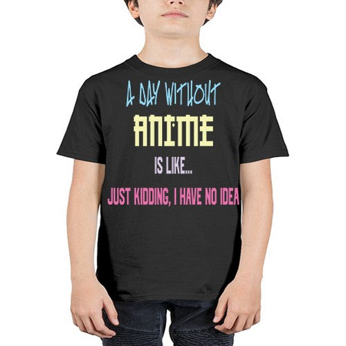A Day Without Anime Just Kidding 187# - anime - Youth Tee Unisex