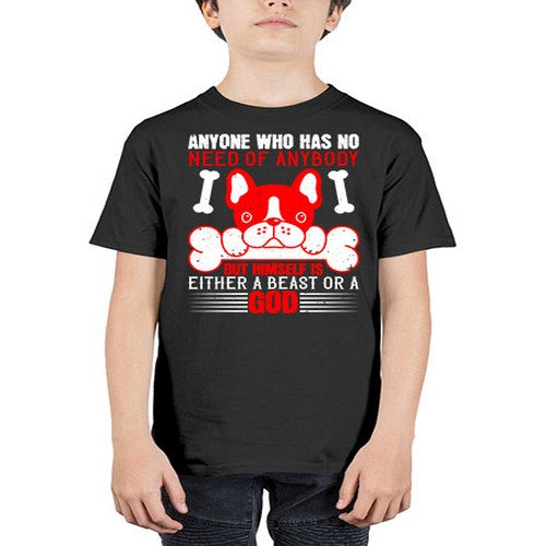 Anyone who has no need of anybody but himself is either a beast or a God Style 132# - dogs - Youth Tee Unisex