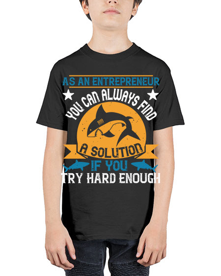 As an entrepreneur you can always find a solution if you try hard enough Style 96# - shark-fish - Youth Tee Unisex
