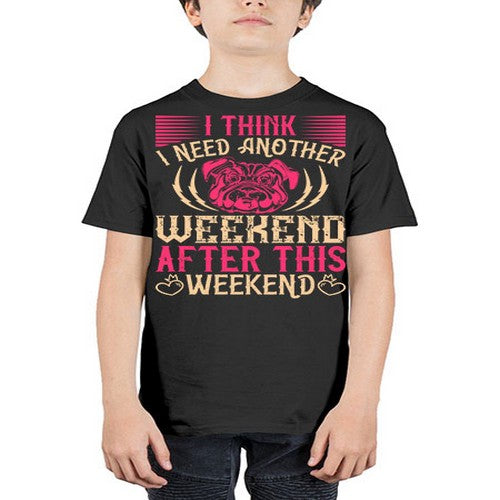 I Think I Need Another Weekend After This Weekend Style 41# - dogs - Youth Tee Unisex