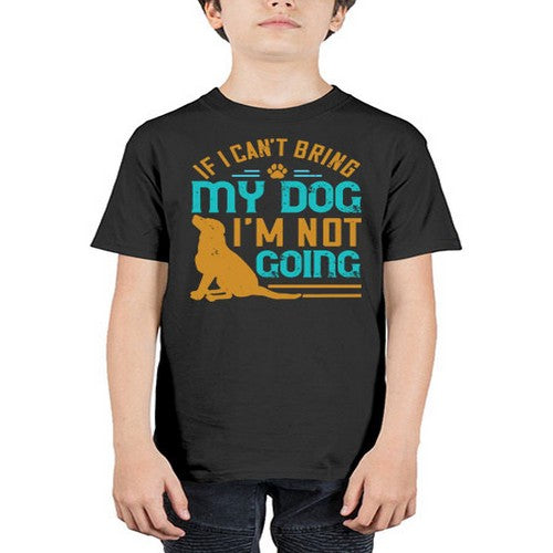 If I Cant Bring My Dog Im Not Going Style 183# - dogs - Youth Tee Unisex