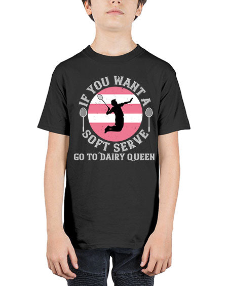If you want a soft serve go to dairy queen 2064# - badminton - Youth Tee Unisex