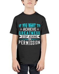 If you want to achieve greatness stop asking for permission Style 35# - motivation - Youth Tee Unisex