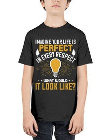 Imagine Your Life Is Perfect In Every Respect What Would It Look Like Style 34# - motivation - Youth Tee Unisex