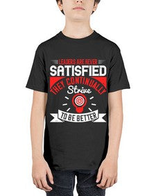 Leaders Are Never Satisfied They Continually Strive To Be Better Style 31# - motivation - Youth Tee Unisex