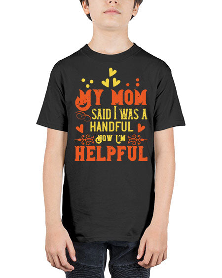 My mom said I was a handful Now I’m helpful Style 158# - kids - Youth Tee Unisex