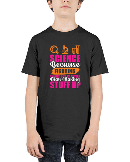 Science Because Figuring Things Out Is Better Than Making Stuff Up 145# - general science - Youth Tee Unisex