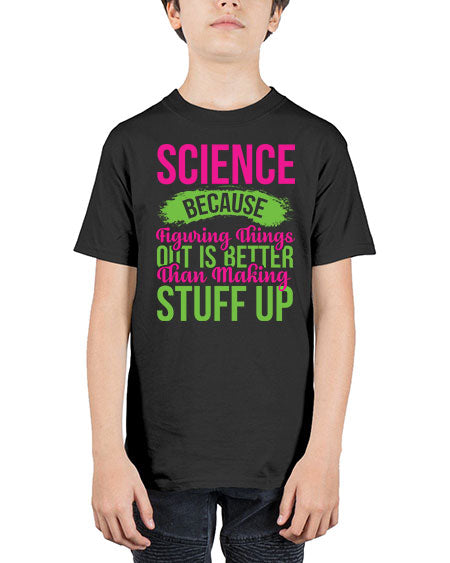 Science Because Figuring Things Out Is Better Than Making Stuff Up 146# - general science - Youth Tee Unisex