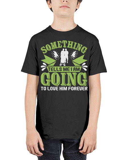 Something tells me I am going to love him forever Style 209# - baby - Youth Tee Unisex