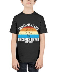 Sometimes later becomes never Do it now Style 24# - motivation - Youth Tee Unisex