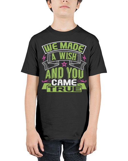 We made a wish and you came true Style 233# - baby - Youth Tee Unisex