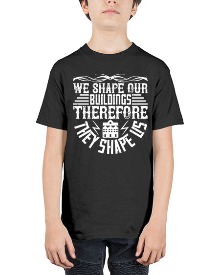 We shape our building therefore they shape us Style 467# - architect - Youth Tee Unisex
