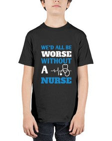 Wed all be worse without a nurse Style 1626# - nurse - Youth Tee Unisex