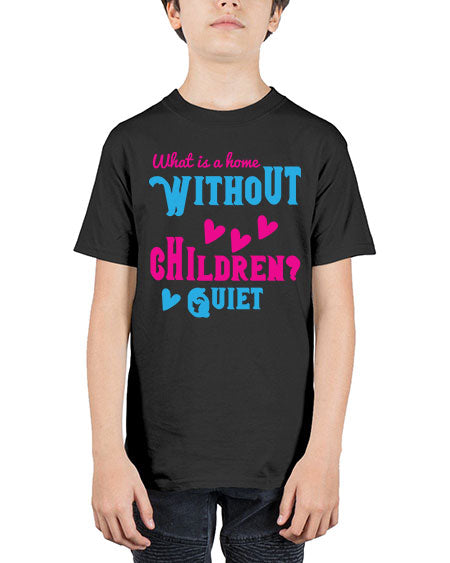 What is a home without children Quiet Style 237# - kids - Youth Tee Unisex