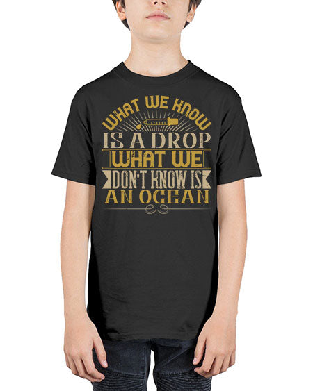 What we know is a drop what we dont know is an ocean 298# - general science - Youth Tee Unisex