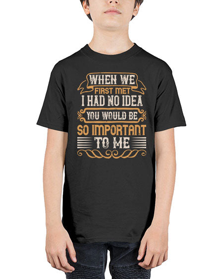 When we first met i had no idea you would be so important to me Style 10# - pig - Youth Tee Unisex