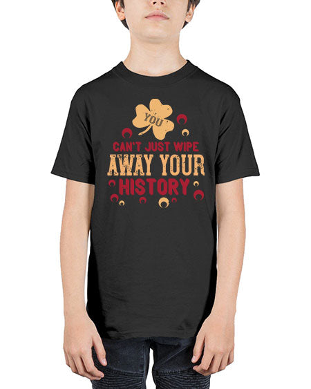 You cant just wipe away your history Style 243# - kids - Youth Tee Unisex