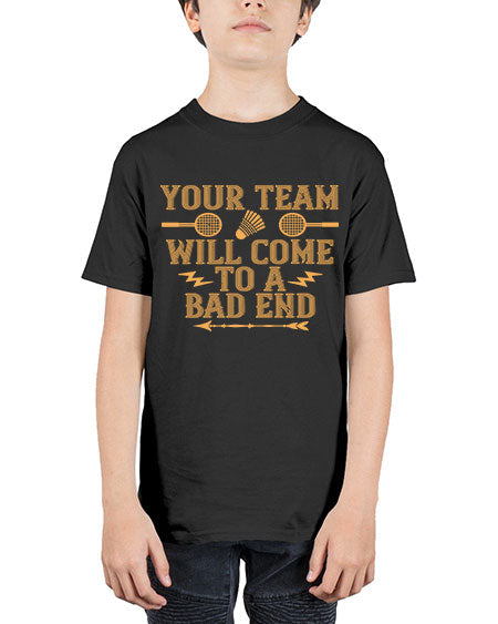 Your team will come to a bad end 1752# - badminton - Youth Tee Unisex
