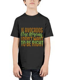 if avocados are wrong i dont want to be right 255# - Avocado - Youth Tee Unisex