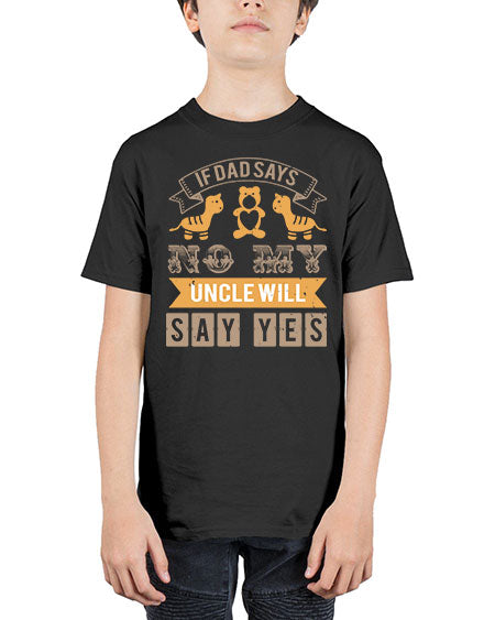 if dad says no my uncle will say yes Style 116# - baby shower - Youth Tee Unisex