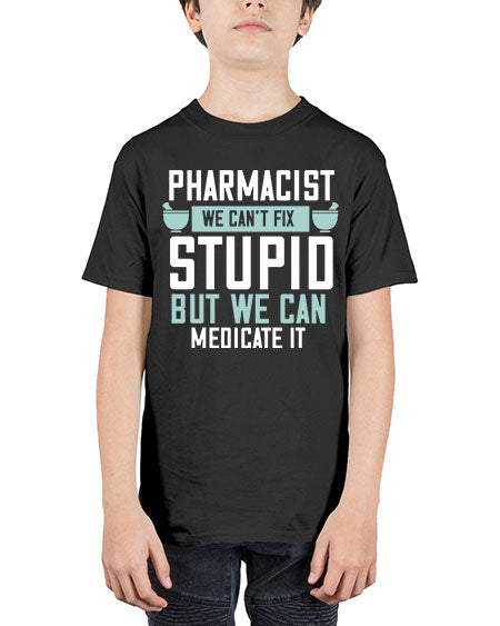 pharmacist we cant fix stupid but we can medicate it 1311# - pharmacist - Youth Tee Unisex