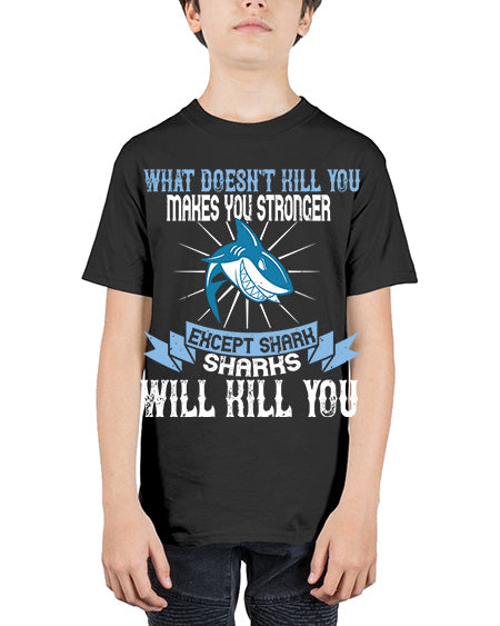 what doesnt kill you makes you stronger except shark sharks will kill you Style 4# - shark-fish - Youth Tee Unisex