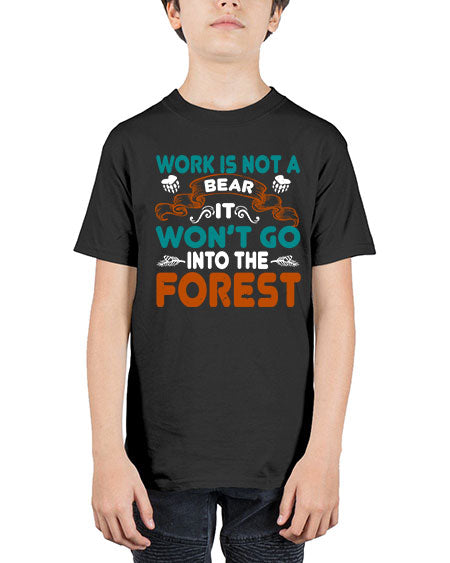 work is not a bear it won’t go into the forest 289# - bears - animals - Youth Tee Unisex