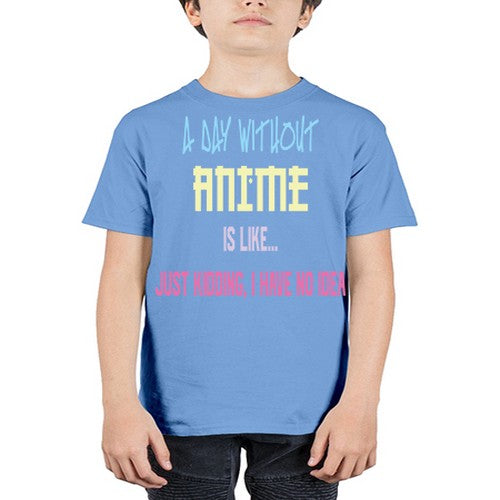 A Day Without Anime Just Kidding 187# - anime - Youth Tee Unisex