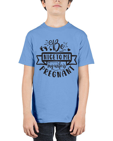 Be nice to me my wife is pregnant 279# - pregnancy - Youth Tee Unisex