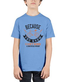 Because you know I cant work a bicycle pump 5# - bicycle - Youth Tee Unisex