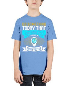 Do something today that your future self will thank you for Style 48# - motivation - Youth Tee Unisex