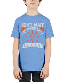 Don’t wait for opportunity Create it Style 44# - motivation - Youth Tee Unisex