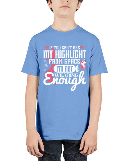 If you can’t see my highlight from space Im not wearing enough Style 204# - beauty - fashion - Youth Tee Unisex