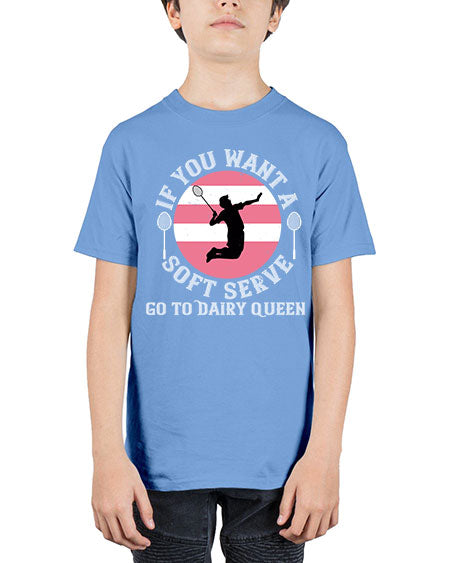 If you want a soft serve go to dairy queen 2064# - badminton - Youth Tee Unisex