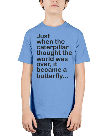Just when the caterpillar thought the world was over - butterfly - Youth Tee Unisex