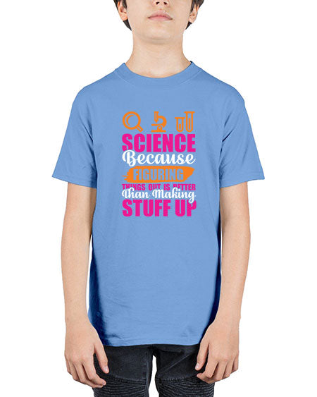 Science Because Figuring Things Out Is Better Than Making Stuff Up 145# - general science - Youth Tee Unisex