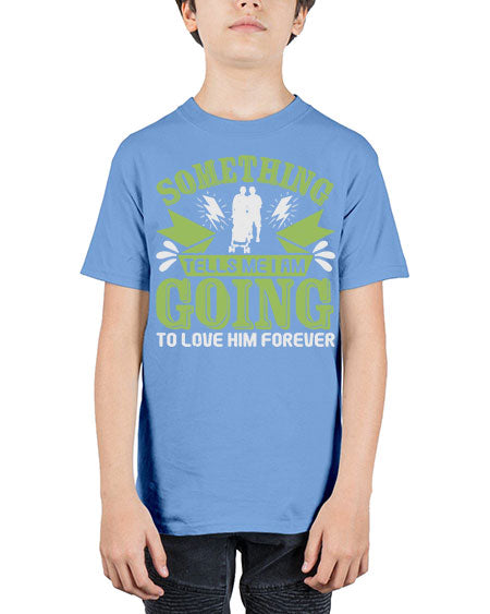 Something tells me I am going to love him forever Style 209# - baby - Youth Tee Unisex