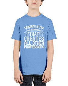 Teaching is the one profession that creates all other professions Style 1486# - teacher - Youth Tee Unisex