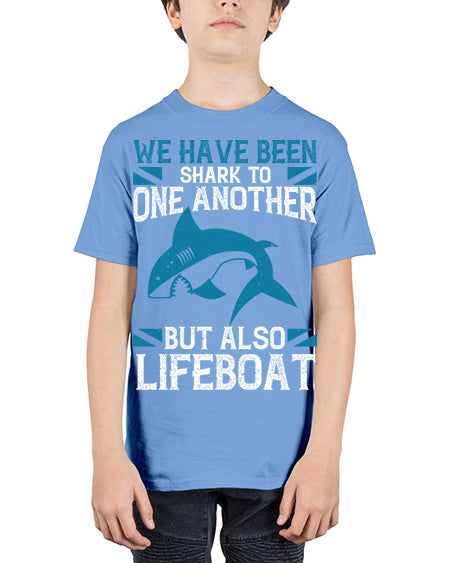 We have been shark to one another but also lifeboat Style 6# - shark-fish - Youth Tee Unisex