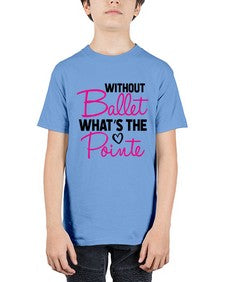 Without ballet whats the pointe 218# - ballet - Youth Tee Unisex