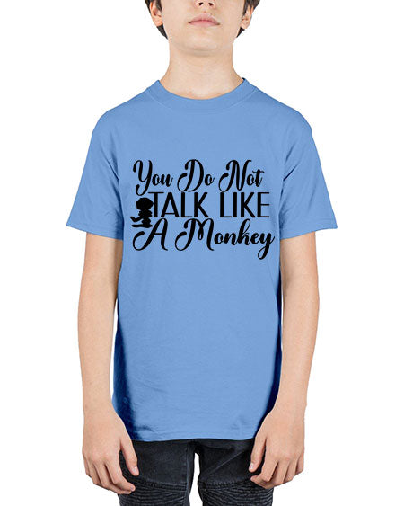 You do not talk like  - monkey - Youth Tee Unisex