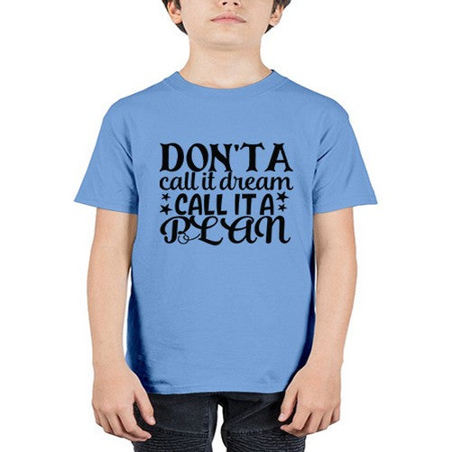 dont a call it dream call it a plan Style 124# - motivation - Youth Tee Unisex