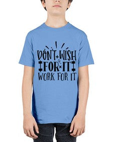 dont wish for it work for it Style 121# - motivation - Youth Tee Unisex