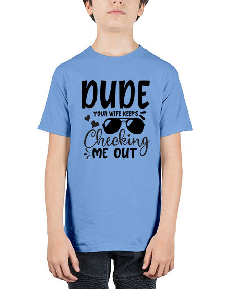 dude your wife keeps cheeking me out Style 72# - baby - Youth Tee Unisex