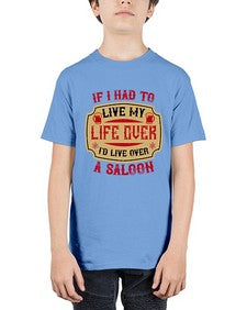 if i had to live my life over id live over a saloon 256# - drinking - Youth Tee Unisex