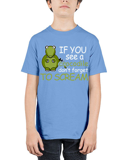 if you see a crocodile dont forget to scream - alligator - Youth Tee Unisex