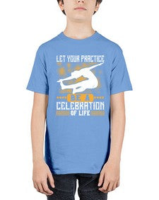 let your practice be a celebration of life  405# - yoga - Youth Tee Unisex