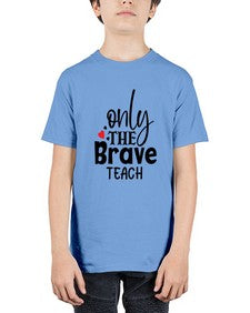 only the brave teach Style 337# - teacher - Youth Tee Unisex