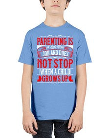 parenting is a life time job and does not stop when a child grows up 530# - parents day - Youth Tee Unisex